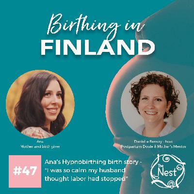 #47: Ana's Hypnobirthing birth story - "I was so calm my husband thought labor had stopped"