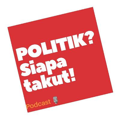 Politik? Siapa takut! Ep. 2