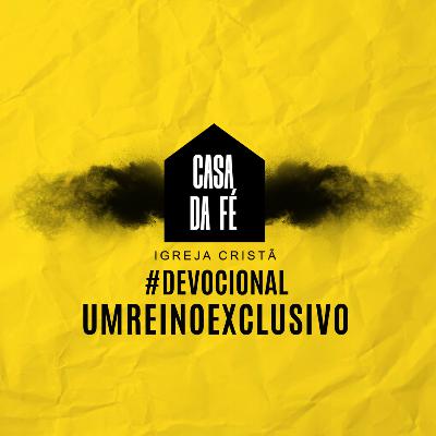 #19 Devocional - Um Reino Exclusivo #19 Devocional - Um Reino Exclusivo