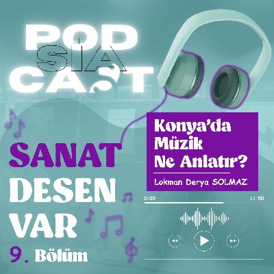 9 | Sanat Desen Var | "Konya'da Müzik Ne Anlatır? "