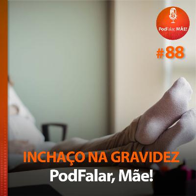 #88 Inchaço na gravidez