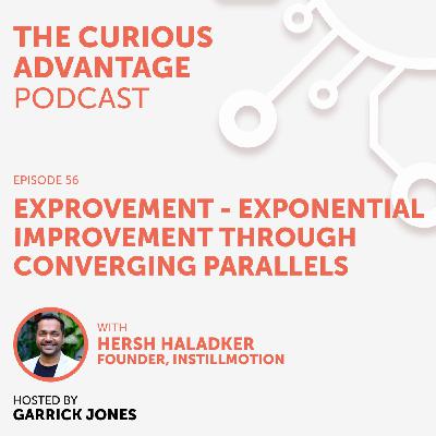 S5 Ep5: #56 Exprovement - Exponential Improvement through Converging Parallels with Hersh Haladker (Founder, Instillmotion)