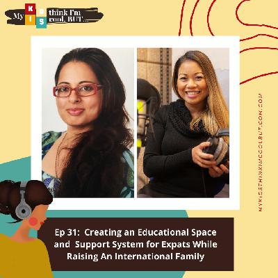 EP 31: Creating an Educational Space and Support System for Expats While Raising An International Family
