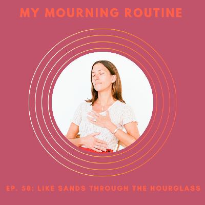 Episode 58 - Like Sands Through the Hourglass, Life is Swiftly Passing: What Can You Do Today to Awaken Your Spirit?