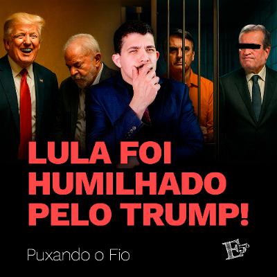 Lula Foi HUMILHADO Pelo Trump | PUXANDO O FIO Lula Foi HUMILHADO Pelo Trump | PUXANDO O FIO