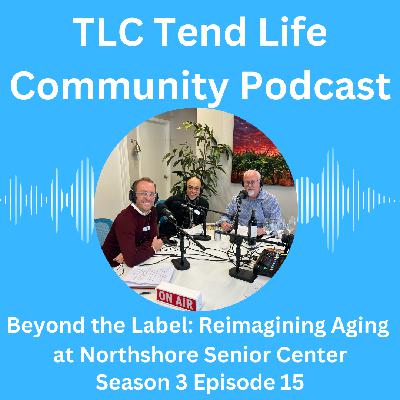 Beyond the Label - Reimagining Aging at Northshore Senior Center