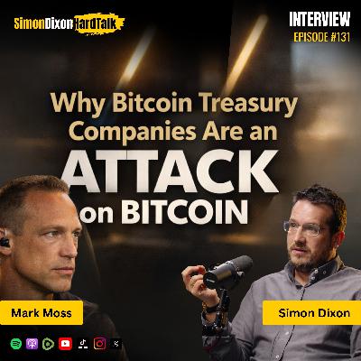 Episode 131 - Why Bitcoin Treasury Companies Are an Attack on Bitcoin | Simon Dixon Confronts Mark Moss