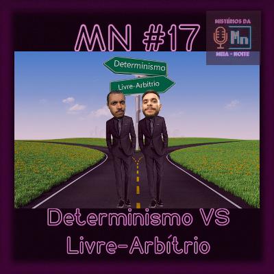 MN #17 - Determinismo VS Livre-Arbítrio