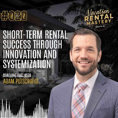 STR Success Through Innovation & Systemization with Adam Putschoegl | Vacation Rental Mastery Ep.20 STR Success Through Innovation & Systemization with Adam Putschoegl | Vacation Rental Mastery Ep.20