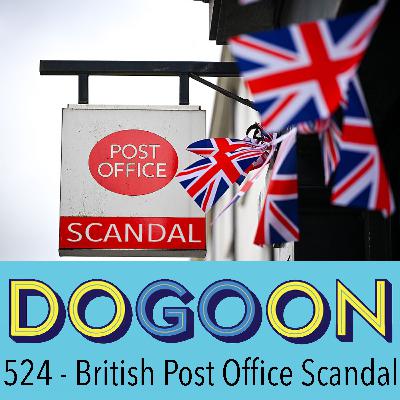 524 - The British Post Office Scandal