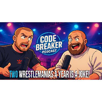 TWO WRESTLEMANIAS A YEAR IS A JOKE! - Code Breaker Episode 16