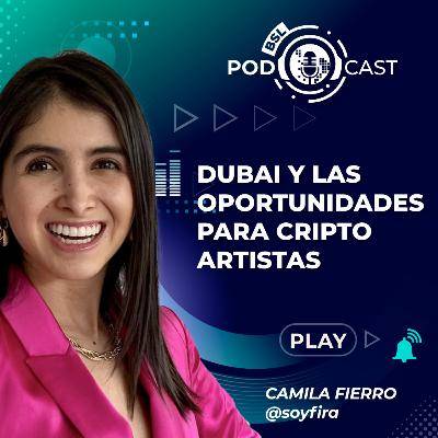 #bslPodcast 78 | Camila Fierro aka SoyFira sobre Dubai y las oportunidades para criptoartistas