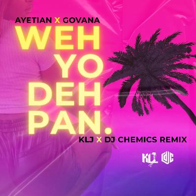 Ayetian & Govana - Wah Yo Deh Pan (KLJ & DJ Chemics Remix)