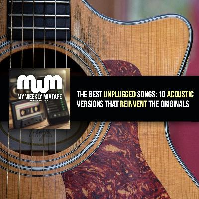 The Best Unplugged Songs: 10 Acoustic Versions That Reinvent the Originals The Best Unplugged Songs: 10 Acoustic Versions That Reinvent the Originals