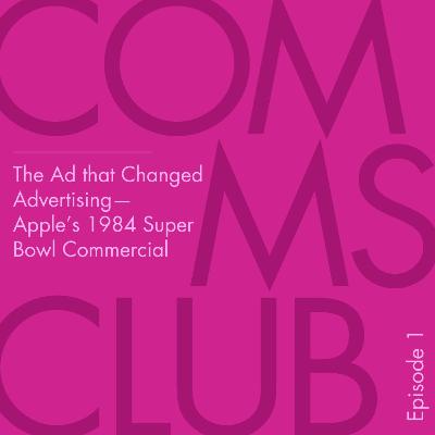 Episode 1 : The Ad that Changed Advertising — Apple’s 1984 Super Bowl Commercial