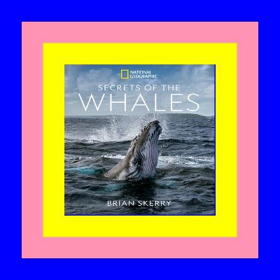 ^DOWNLOAD [PDF] Secrets of the Whales [[F.r.e.e D.o.w.n.l.o.a.d R.e.a.d]]