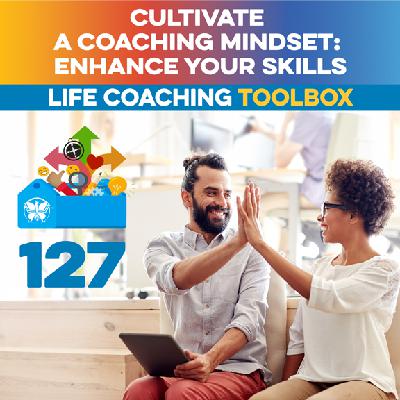 Cultivate a Coaching Mindset: Enhance Your Skills