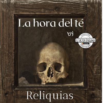 La hora del té - 003 - Reliquias