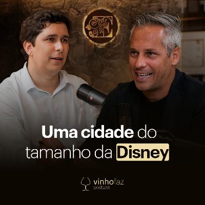 Uma cidade do tamanho da DISNEY | Gutinho Bernardes | Vinho Faz Podcast #04