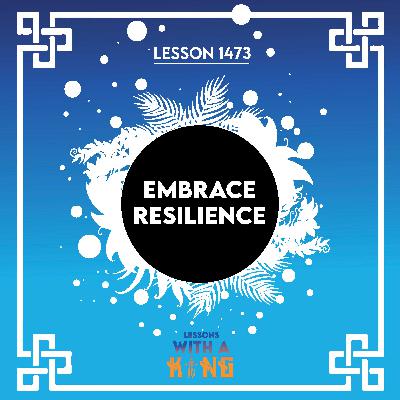 Lesson 1473: Embrace Resilience Lesson 1473: Embrace Resilience