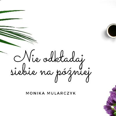 NIE ODKLADAJ SIEBIE NA POZNIEJ