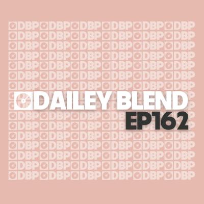 Dailey Blend Podcast - Episode 162 Dailey Blend Podcast - Episode 162