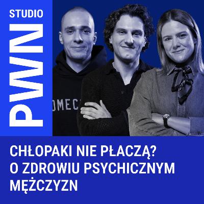 Chłopaki płaczą – o wrażliwości i zdrowiu psychicznym mężczyzn Chłopaki płaczą – o wrażliwości i zdrowiu psychicznym mężczyzn