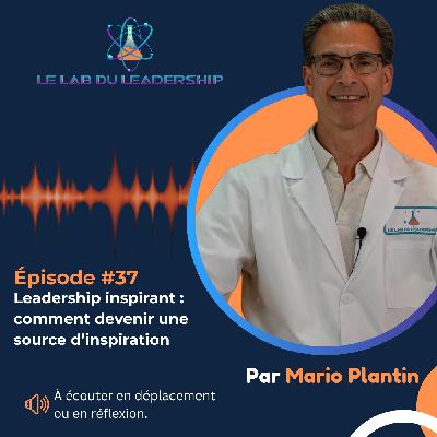 Épisode #37 - Leadership inspirant : Élevez votre équipe