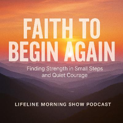 Faith to Begin Again: Finding Strength in Small Steps and Quiet Courage Faith to Begin Again: Finding Strength in Small Steps and Quiet Courage
