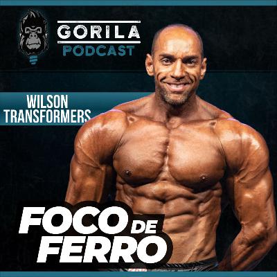 Foco de Ferro - Wilson Transformers - Gorila Podcast - #18