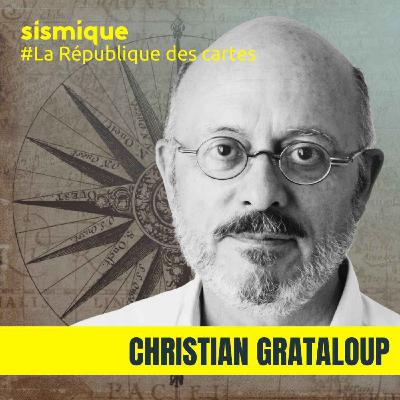 Les cartes façonnent le monde et l'Histoire (partie 2) - CHRISTIAN GRATALOUP | La République des cartes