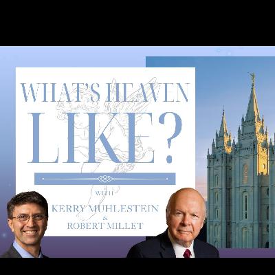 S4 E36 What's Heaven Like? The Glory of Heaven Revealed with Robert Millet (D&C 76)