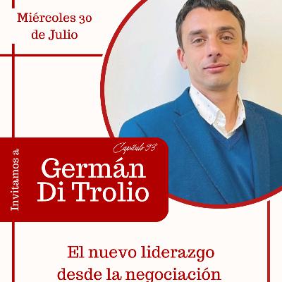 Capítulo #93 | El nuevo liderazgo desde la negociación | Germán Di Trolio Capítulo #93 | El nuevo liderazgo desde la negociación | Germán Di Trolio