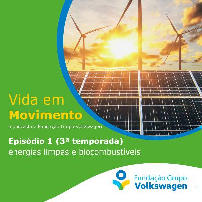 Vida em Movimento – T3:E1 – Energias limpas e biocombustíveis