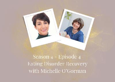 SE4 - Ep4: Eating Disorder Recovery with Michelle O'Gorman