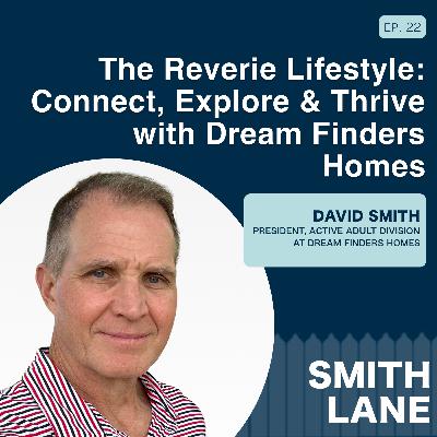 The Reverie Lifestyle: Connect, Explore & Thrive with Dream Finders Homes | Ep. 22 with David Smith