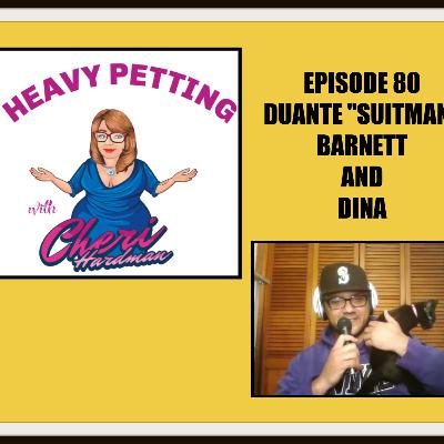 Episode 80 Heavy Petting with Cheri Hardman/Duante Barnett and Dina