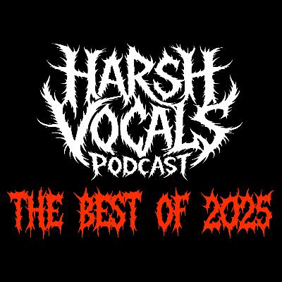 Harsh Vocals – Episode 49 – The Best of 2025 Harsh Vocals – Episode 49 – The Best of 2025