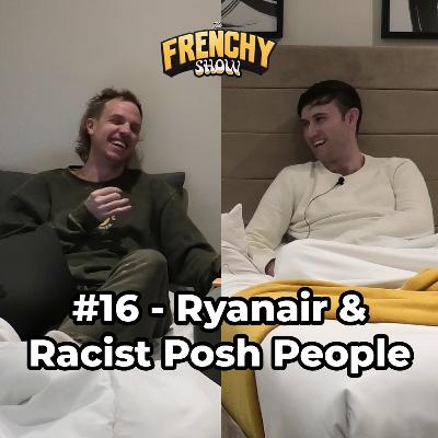 #16 - Ryanair & Racist Posh People in the UK