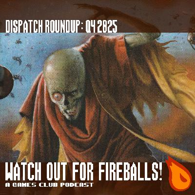 [PREVIEW] Watch Out for Fireballs Dispatch Roundup Q4 2025