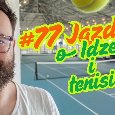 #77 Jazda! O Idze i tenisie