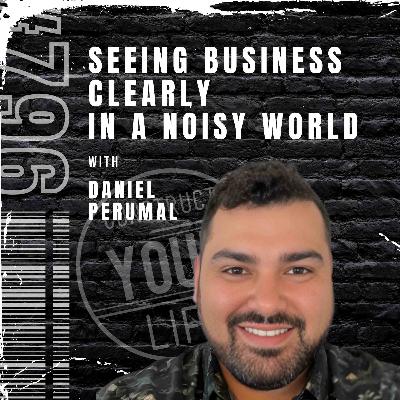 Seeing business clearly in a noisy world with Daniel Perumal | Construct your life #796 Seeing business clearly in a noisy world with Daniel Perumal | Construct your life #796
