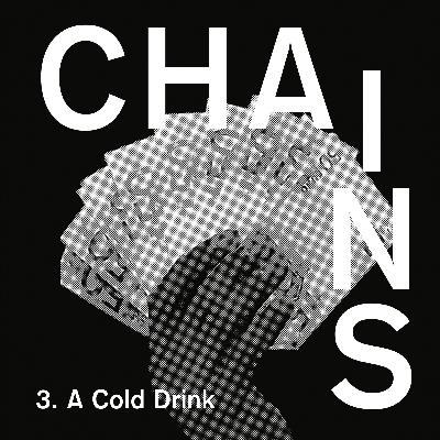 Chains - Episode 3 - A Cold Drink