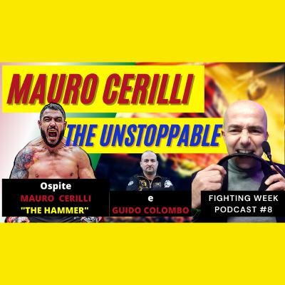 Fighting Week Podcast #8 - Mauro Cerilli The Unstoppable
