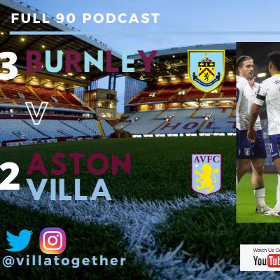 Villa Together - Full 90 Podcast - Burnley 3-2 Aston Villa