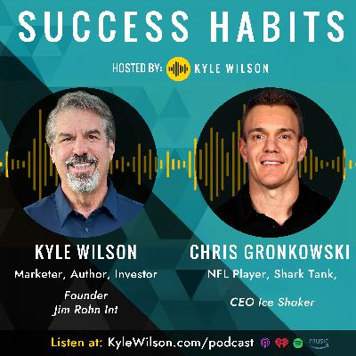 Chris Gronkowski on Resilience, Mindset, Daily Routines, Shark Tank, NFL, Mark Cuban, Pickleball, and Gronk Nation with Jim Rohn International Founder,  Kyle Wilson