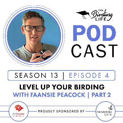 TBL Podcast - Season 13 Episode 4 - Level Up Your Birding with Faansie Peacock Pt 2 TBL Podcast - Season 13 Episode 4 - Level Up Your Birding with Faansie Peacock Pt 2