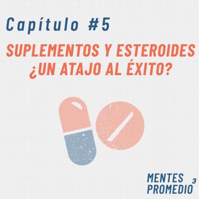 C5 - Suplementos y esteroides ¿un atajo al éxito?