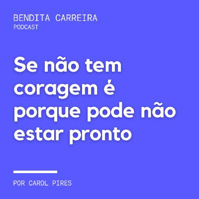 169# - Se não tem coragem é porque pode não estar pronto