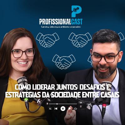 Como liderar juntos? Desafios e estratégias da sociedade entre casais | #116 Como liderar juntos? Desafios e estratégias da sociedade entre casais | #116